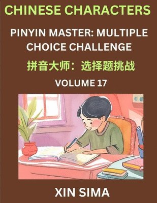 bokomslag Learn Chinese Characters (Part 17) - Recognize Simplified Chinese Characters from the given English and pinyin, Test Series for Easy Chinese and HSK Preparation Lessons, Objective Multiple Answer