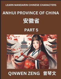 bokomslag Learn Chinese Characters Related to Anhui Province (Part 5)- Discover Virtual Mandarin Chinese Shen Fen Zheng Identifiers from Mainland Chinese Cities Provinces, Autonomous Regions, Cities And