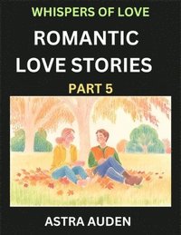 bokomslag Romantic Love Stories (Part 5)- A Collection of Short and Sweet Love Stories