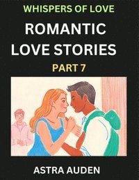 bokomslag Romantic Love Stories (Part 7)- A Collection of Short and Sweet Love Stories