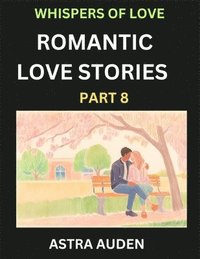 bokomslag Romantic Love Stories (Part 8)- A Collection of Short and Sweet Love Stories