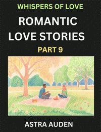 bokomslag Romantic Love Stories (Part 9)- A Collection of Short and Sweet Love Stories