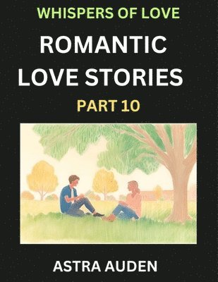 Romantic Love Stories (Part 10)- A Collection of Short and Sweet Love Stories 1