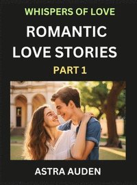 bokomslag Romantic Love Stories (Part 1)- A Collection of Short and Sweet Love Stories