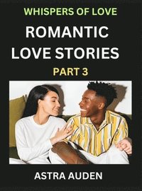 bokomslag Romantic Love Stories (Part 3)- A Collection of Short and Sweet Love Stories