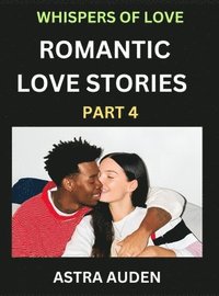 bokomslag Romantic Love Stories (Part 4)- A Collection of Short and Sweet Love Stories