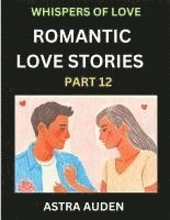 bokomslag Romantic Love Stories (Part 12)- A Collection of Short and Sweet Love Stories
