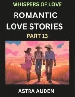 bokomslag Romantic Love Stories (Part 13)- A Collection of Short and Sweet Love Stories