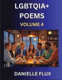 bokomslag LGBTQ+ Poems (Part 4)- Queer Constellations, A Mosaic of Love Beyond the Binary Where the Rainbow Bends, Pride Resilience Poetry