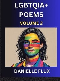 bokomslag LGBTQ+ Poems (Part 2)- Queer Constellations, A Mosaic of Love Beyond the Binary Where the Rainbow Bends, Pride Resilience Poetry