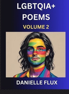 bokomslag LGBTQ+ Poems (Part 2)- Queer Constellations, A Mosaic of Love Beyond the Binary Where the Rainbow Bends, Pride Resilience Poetry