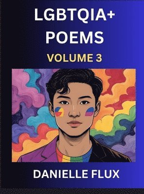 bokomslag LGBTQ+ Poems (Part 3)- Queer Constellations, A Mosaic of Love Beyond the Binary Where the Rainbow Bends, Pride Resilience Poetry