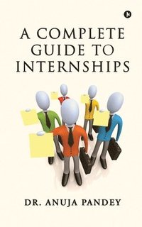 bokomslag A Complete Guide to Internships