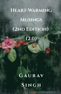 Gaurav Singh - Heart-Warming Musings (2nd Edition) (2.0), Häftad