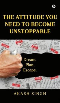 bokomslag The Attitude You Need to Become Unstoppable