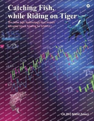 Catching Fish, while Riding on Tiger: The New Age Technology that makes Intraday Stock Trading so SIMPLE! 1