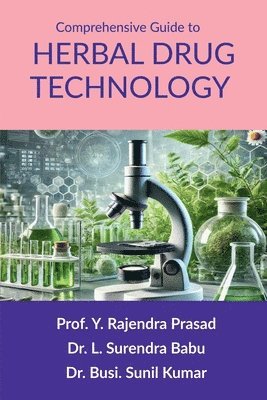 Prof Y Rajendra Prasad, Dr L Surendra Babu, Dr Busi Sunil Kumar, Prof. Y. Rajendra Prasad, Dr. L. Surendra Babu, Y Rajendra Prasad, L Surendra Babu, Busi Sunil Kumar - Comprehensive Guide to Herbal Drug Technology, Häftad