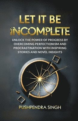 Pushpendra Singh - Let It Be Incomplete, Häftad