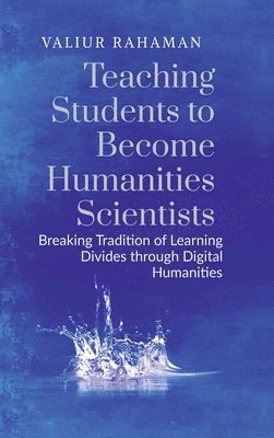 Valiur Rahaman - Teaching Students to Become Humanities Scientists, Inbunden