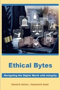 bokomslag Ethical Bytes: Navigating the Digital World with Integrity