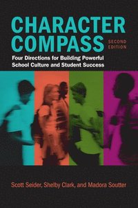 bokomslag Character Compass, Second Edition: Four Directions for Building Powerful School Culture and Student Success