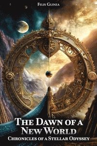 bokomslag Chronicles of a Stellar Odyssey: The Dawn of a New World