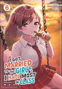 bokomslag I Got Married to the Girl I Hate Most in Class (Manga) Vol. 6