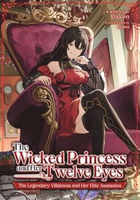 bokomslag Wicked Princess and Her Twelve Eyes: The Legendary Villainess and Her Elite Assassins (Light Novel)