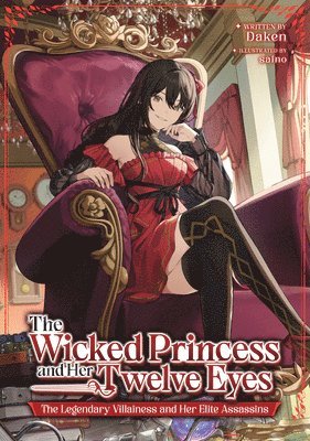bokomslag Wicked Princess and Her Twelve Eyes: The Legendary Villainess and Her Elite Assassins (Light Novel)