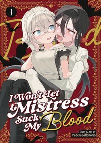 bokomslag I Won't Let Mistress Suck My Blood Vol. 1
