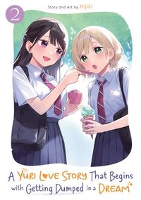 bokomslag A Yuri Love Story That Begins with Getting Dumped in a Dream Vol. 2