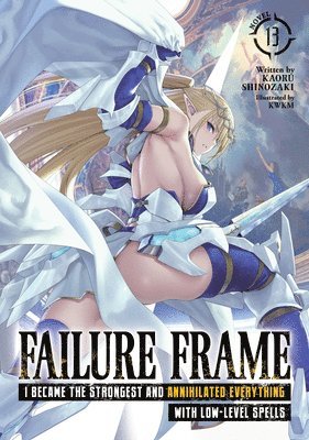 Kaoru Shinozaki - Failure Frame: I Became the Strongest and Annihilated Everything with Low-Level Spells (Light Novel) Vol. 13, Häftad