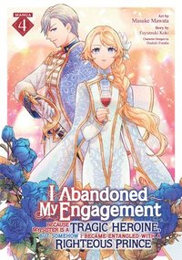 bokomslag I Abandoned My Engagement Because My Sister Is a Tragic Heroine, But Somehow I Became Entangled with a Righteous Prince (Manga) Vol. 4