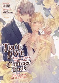 bokomslag True Love Fades Away When the Contract Ends - The Secret of the Rose (Light Novel) [Volume 3]