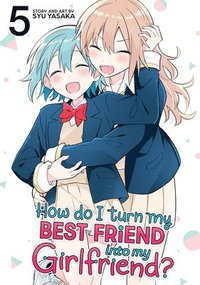 bokomslag How Do I Turn My Best Friend Into My Girlfriend? Vol. 5