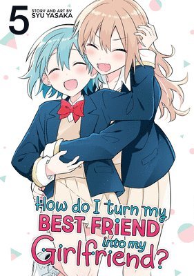 bokomslag How Do I Turn My Best Friend Into My Girlfriend? Vol. 5