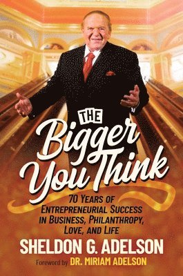Sheldon G. Adelson - Bigger You Think, Inbunden