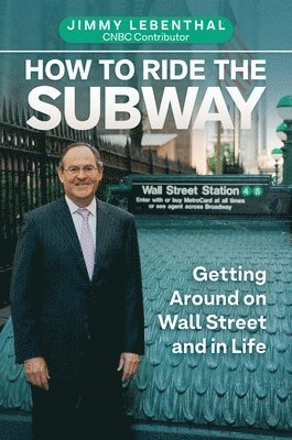 Jimmy Lebenthal - How to Ride the Subway: Getting Around on Wall Street and in Life, Inbunden