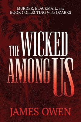 bokomslag The Wicked Among Us: Murder, Blackmail, and Book Collecting in the Ozarks