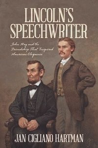 bokomslag Lincoln's Speechwriter: John Hay and the Friendship That Inspired American Eloquence