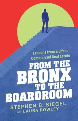 Stephen B Siegel, Laura Rowley - From the Bronx to the Boardroom, Häftad