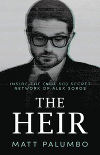 bokomslag The Heir: Inside the (Not So) Secret Network of Alex Soros