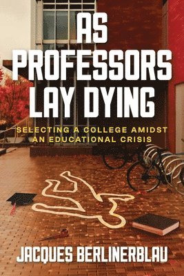 As Professors Lay Dying: Selecting a College Amidst an Educational Crisis