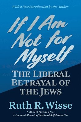Ruth R. Wisse - If I Am Not for Myself, Häftad