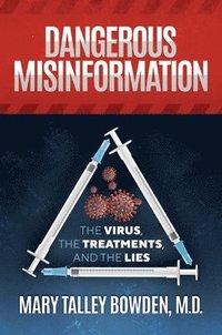 bokomslag Dangerous Misinformation: The Virus, the Treatments, and the Lies