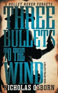 bokomslag Three Bullets to the Wind: A Contemporary Western Adventure Series