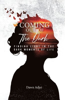 Coming Out of the Dark, Finding Light in the Dark Moments of Life 1