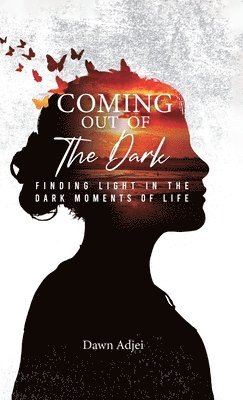 Coming Out of the Dark, Finding Light in the Dark Moments of Life 1