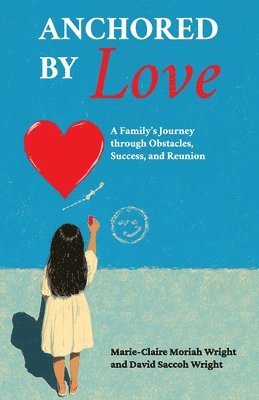 bokomslag Anchored by Love, A Family's Journey through Obstacles, Success, and Reunion