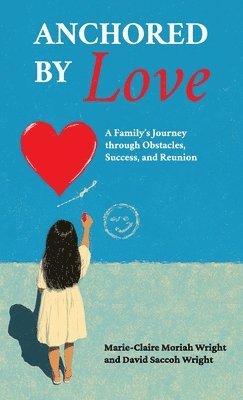 Anchored by Love, A Family's Journey through Obstacles, Success, and Reunion 1